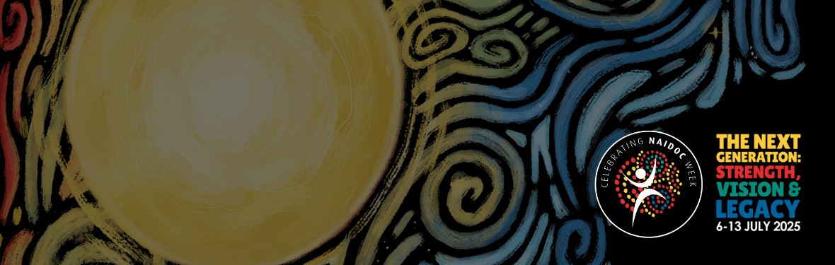 Celebrating NAIDOC Week | The Next Generation: Strength, Vision & Legacy, 6-13 July 2025